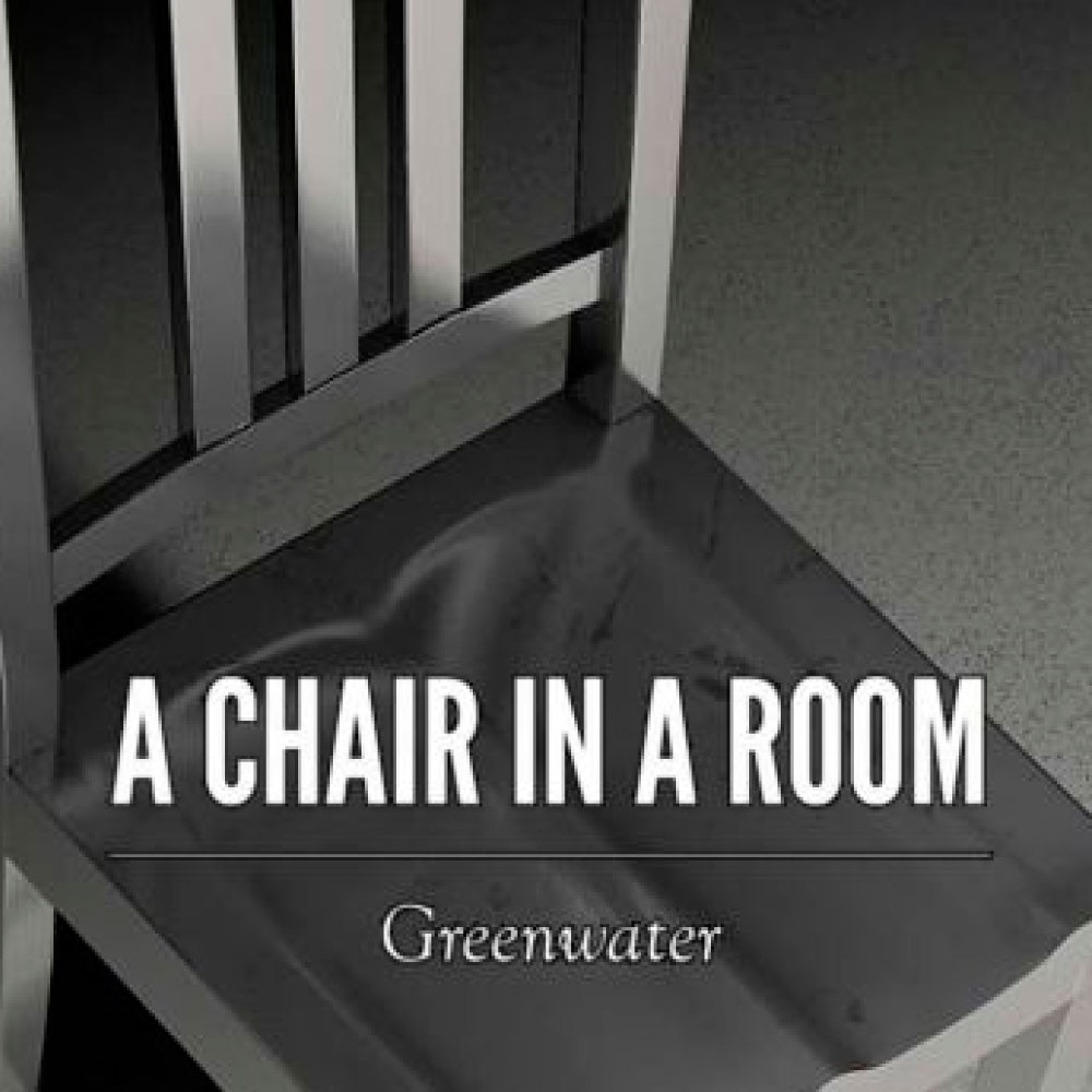 A Chair in A Room: Greenwater
